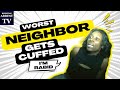 Worst Neighbor Acts Like a Rabid Animal!