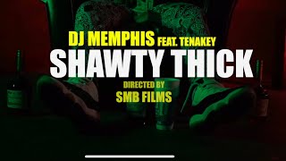 Dj memphis feat tenakey | Shawty Thick | Shot by SMB FILMS