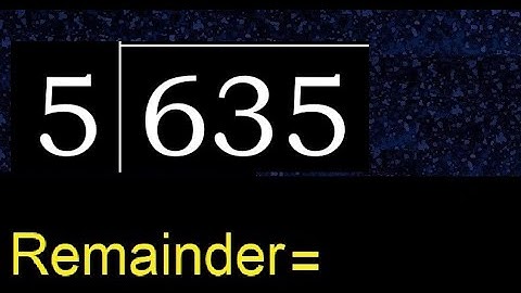 Divide 635 by 5 , remainder  . Division with 1 Digit Divisors . How to do