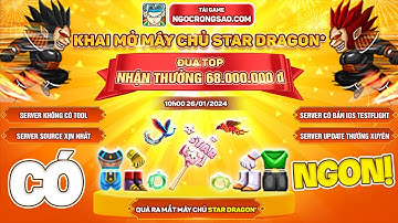 Ngọc Rồng Sao | Máy Chủ Mới STAR DRAGON Có Gì Hót.. Đua Top Siêu Khủng