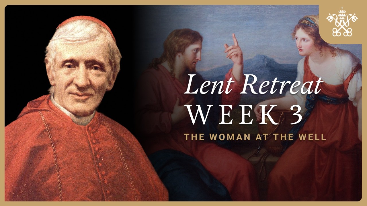 Lent Retreat with Newman Week 3 | The Woman at the Well