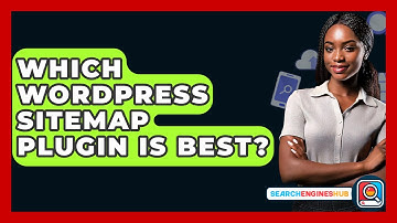 Which WordPress Sitemap Plugin Is Best? - SearchEnginesHub.com