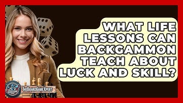 What Life Lessons Can Backgammon Teach About Luck And Skill? - The Board Game Xpert