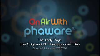 The Early Days: The Origins of PH Therapies and Trials