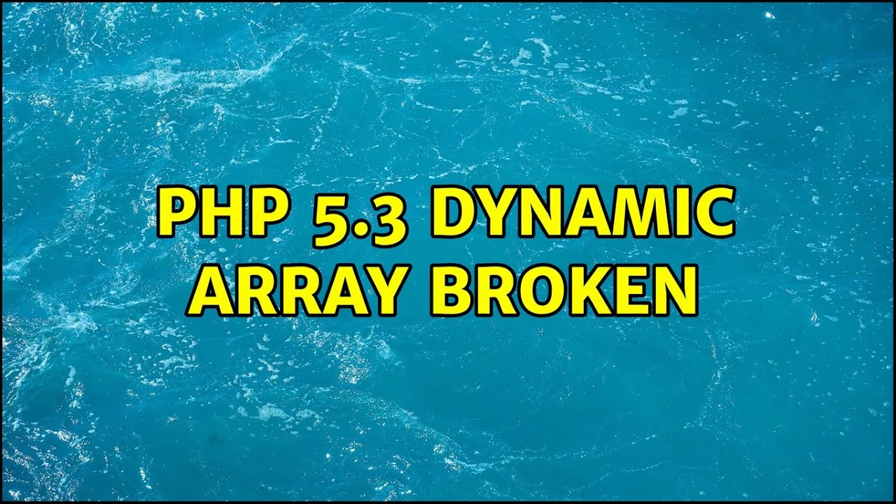 PHP 5.3 dynamic array broken - YouTube
