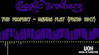 Chaotic Brotherz - The Prophet - Wanna Play (FCKED Edit) (FREE DL)