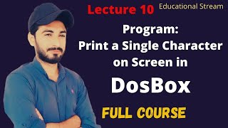 Program: Print a Single Character On Screen in DosBox_Lec 10_Assembly Language_Urdu & Hindi