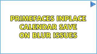 Primefaces inplace calendar save on blur issues