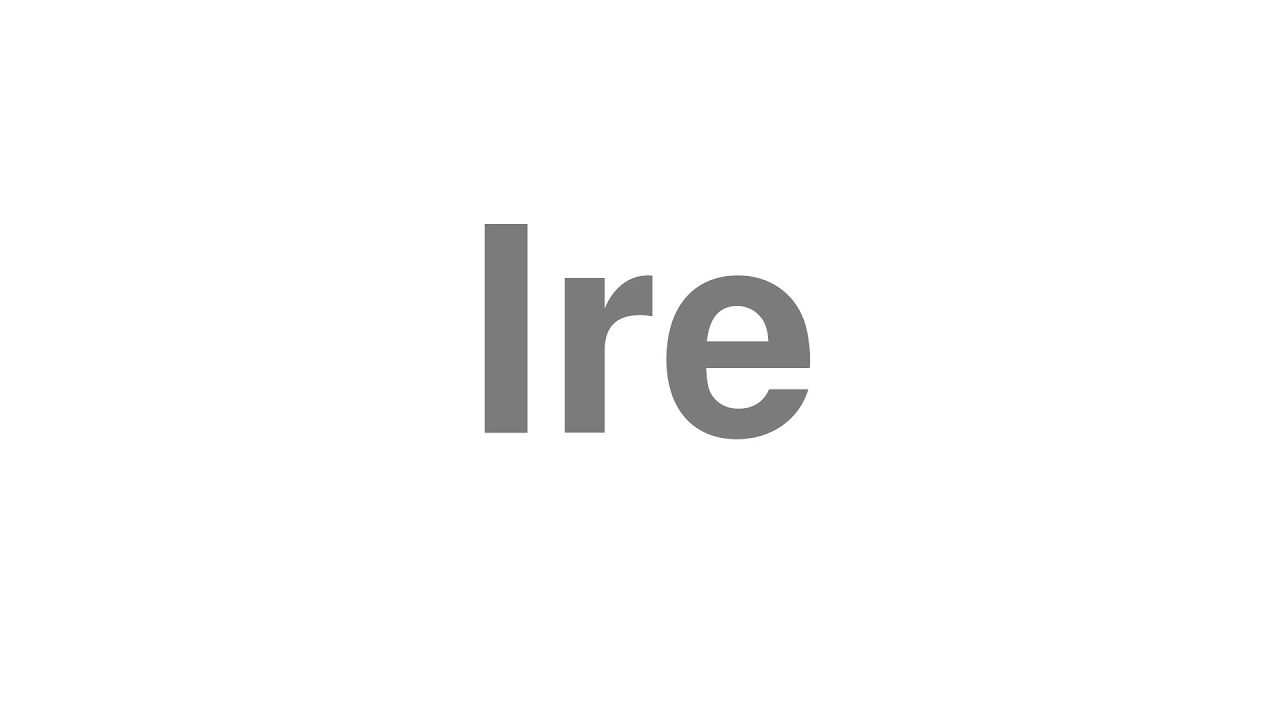 How to Pronounce "Ire"