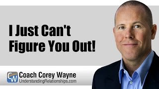 I Just Can't Figure You Out!