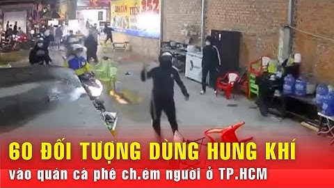TP.HCM: 60 đối tượng mang hung khí xông vào quán cà phê chém người