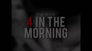 Pnb rock: 4 in the morning lyrics