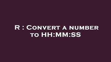R : Convert a number to HH:MM:SS