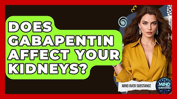 Does Gabapentin Affect Your Kidneys? - Mind Over Substance