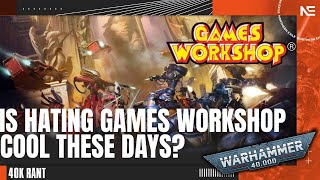 Is HATING Games Workshop Cool? What Do We GET Out of It? A 40K Rant.