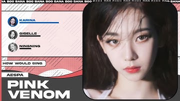 How Would AESPA Sing - Pink Venom (by BLACKPINK)? | Line Distribution