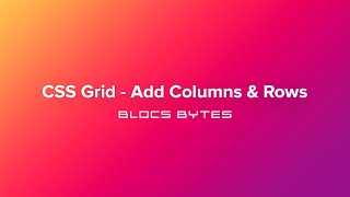 How to Add Columns & Rows in a CSS Grid
