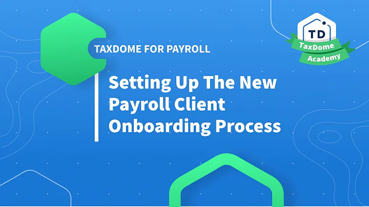 TaxDome Academy – Setting Up the New Payroll Client Onboarding Process