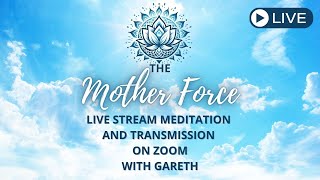 The Mother Force - Live Stream Transmission and Meditation with Gareth