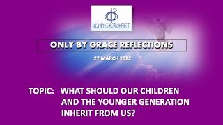 27 MARCH 2022 - ONLY BY GRACE REFLECTIONS