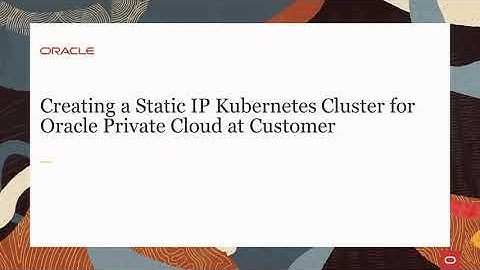 Creating a Static IP Kubernetes Cluster for Oracle Private Cloud at Customer