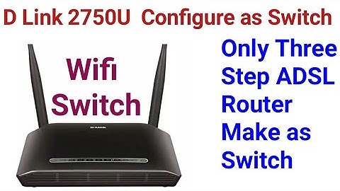 D Link 2750U ADSL Router Configure as Wireless Switch. Configure ADSL Router as wifi Access Point.
