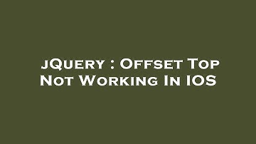 jQuery : Offset Top Not Working In IOS