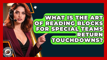 What Is The Art Of Reading Blocks For Special Teams Return Touchdowns? - Gridiron Data Digest