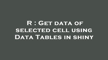 R : Get data of selected cell using Data Tables in shiny