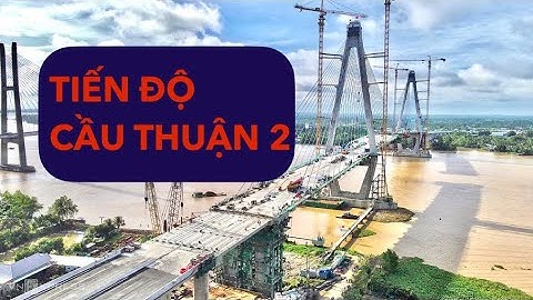 Tiến độ xây dựng cầu Mỹ Thuận 2