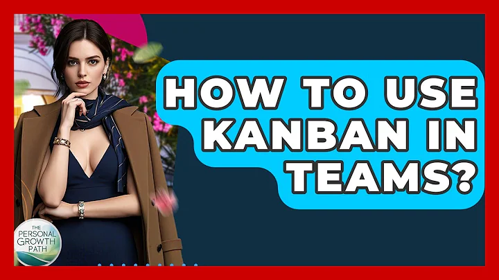 How To Use Kanban In Teams? - The Personal Growth Path