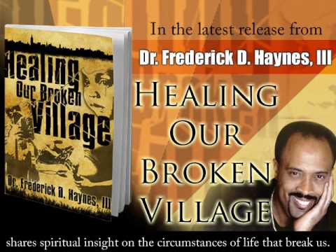 Healing Our Broken Village, by Dr. Frederick D. Haynes III