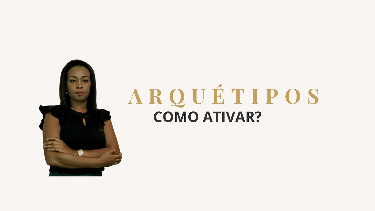 Como Ativar um Arquétipo: O Passo a Passo para Mudar sua Realidade