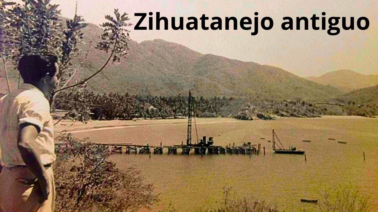 ZIHUATANEJO así comenzó todo... (Zihuatanejo en el tiempo)