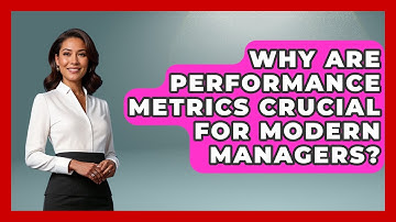 Why Are Performance Metrics Crucial For Modern Managers? - Modern Manager Toolbox