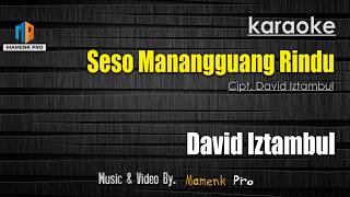 (KARAOKE) DAVID IZTAMBUL - SESO MANANGGUANG RINDU