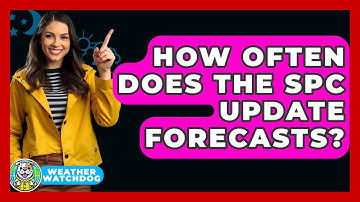 How Often Does The SPC Update Forecasts? - Weather Watchdog
