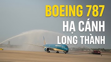 MÁY BAY BOEING 787 HẠ CÁNH AN TOÀN XUỐNG SÂN BAY LONG THÀNH