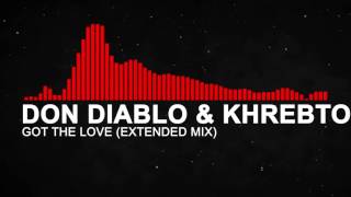 Don Diablo & Khrebto - Got The Love (Extended Mix)