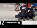 Police kneel on Black teen’s neck, Alberta reopening, Habs COVID | The National for June 18, 2021