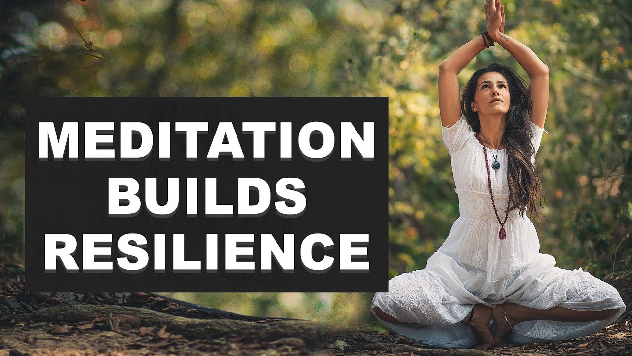 Why Meditation Builds Resilience | Emotional Intelligence Author and ...