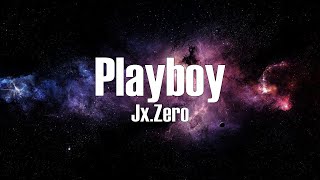 Jx.Zero - Playboy (Lyrics)