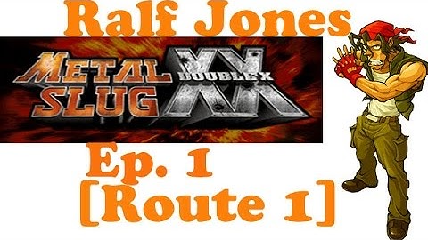 Metal Slug XX Ralf Jones Ep. 1 Chapter 1 - Mission 1 [Route 1]