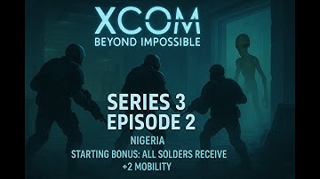 XCOM Beyond Impossible Series 3 Ep 2