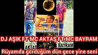 DJ AŞIK FT MC AKTAŞ FT MC BAYRAM              Eser İsmi : Rüyamda Gördüm Dün Gece Yine Seni Resimi