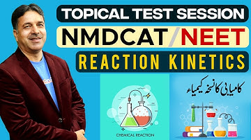 Reaction Kinetics | Topical Test Session | MDCAT | NEET | Unit-7 (Lec#01) | Prof. Wajid Ali Kamboh