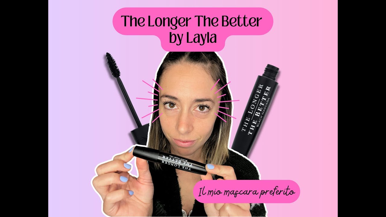 Mascara The Longer The Better by Layla - Cos'ha di speciale? La mia recensione!