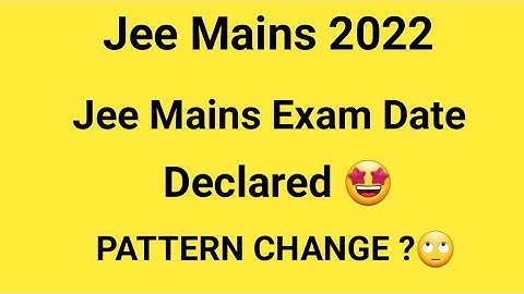 Jee main Exam Pattern Change | Jee main 2022 Exam Date | Jee mains form fill registration