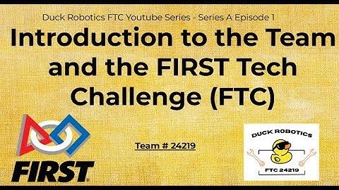 Introduction to the First Tech Challenge - FTC Duck Robotics