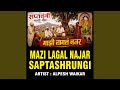 MAZI LAGAL NAJAR SAPTASHRUNGI